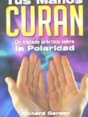 TUS MANOS CURAN: Un tratado práctico sobre la polaridad