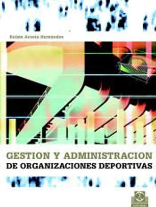 GESTIÓN Y ADMINISTRACIÓN DE LAS ORGANIZACIONES DEPORTIVAS.