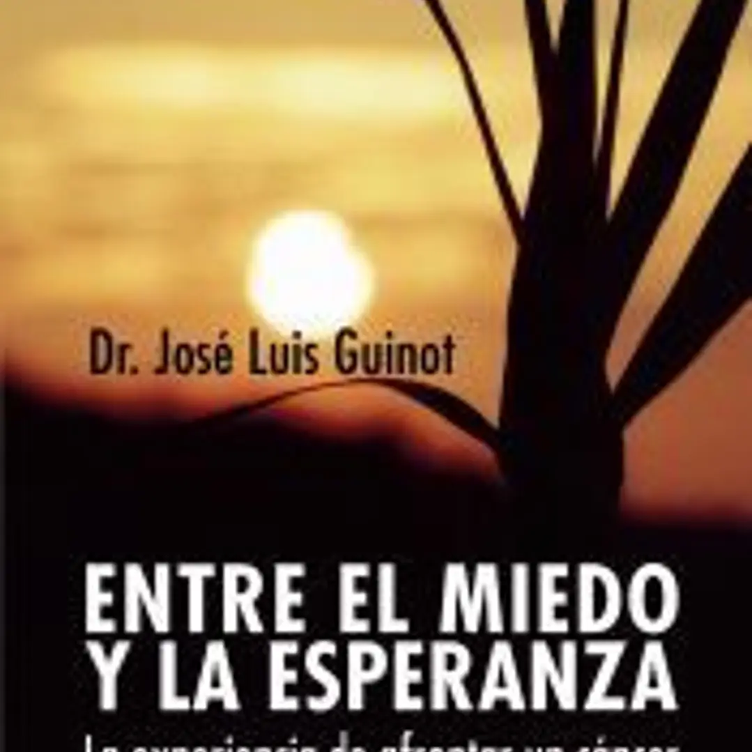 Entre el miedo y la esperanza : la experiencia de afrontar un cáncer 1