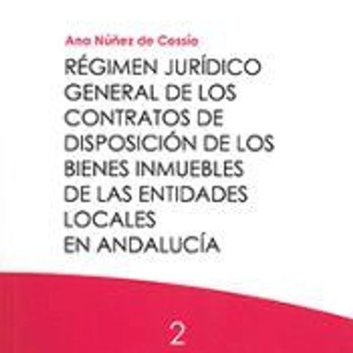 Régimen jurídico general de los contratos de disposición de los bienes inmuebles de las entidades locales en Andalucía 1
