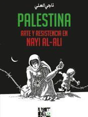 Palestina. Arte y resistencia en Nayi al-Ali
