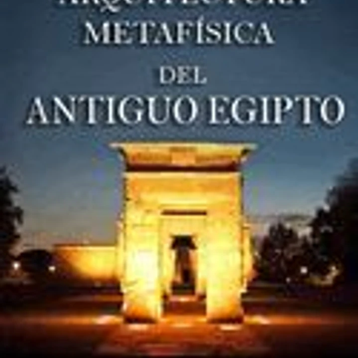 La ARQUITECTURA METAFÍSICA DEL ANTIGUO EGIPTO 1