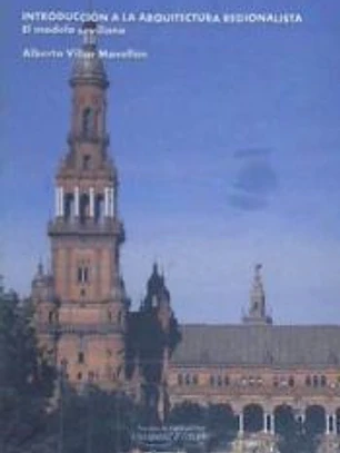 Introducción a la arquitectura regionalista : el modelo sevillano