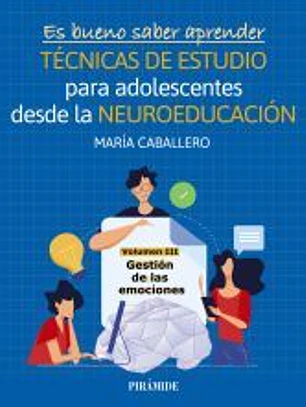 Es bueno saber aprender. TÉCNICAS DE ESTUDIO para adolescentes desde la NEUROEDUCACIÓN Volumen III