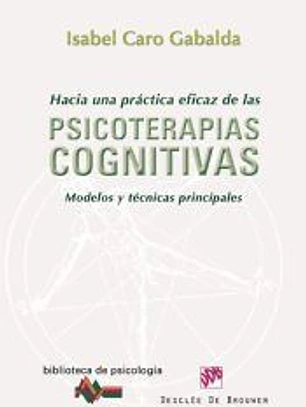 Hacia una práctica eficaz de las psicoterapias cognitivas : modelos y técnicas principales