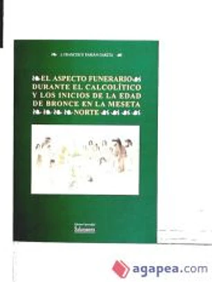 El aspecto funerario durante el Calcolítico y los inicios de la Edad del Bronce en la Meseta Norte