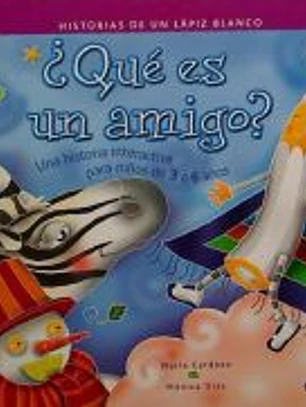¿QUE ES UN AMIGO? (HISTORIAS DE UN LAPIZ BLANCO): UNA HISTORIA INTERACTIVA PARA NIÑOS DE 3 A 6 AÑOS