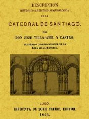 Descripcion histórico-artística-arqueológica de la catedral de Santiago