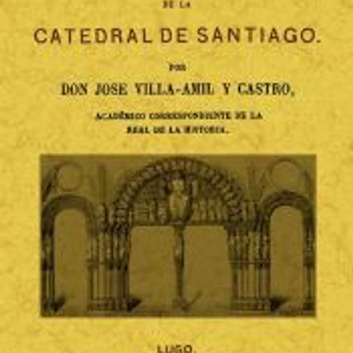 Descripcion histórico-artística-arqueológica de la catedral de Santiago 1