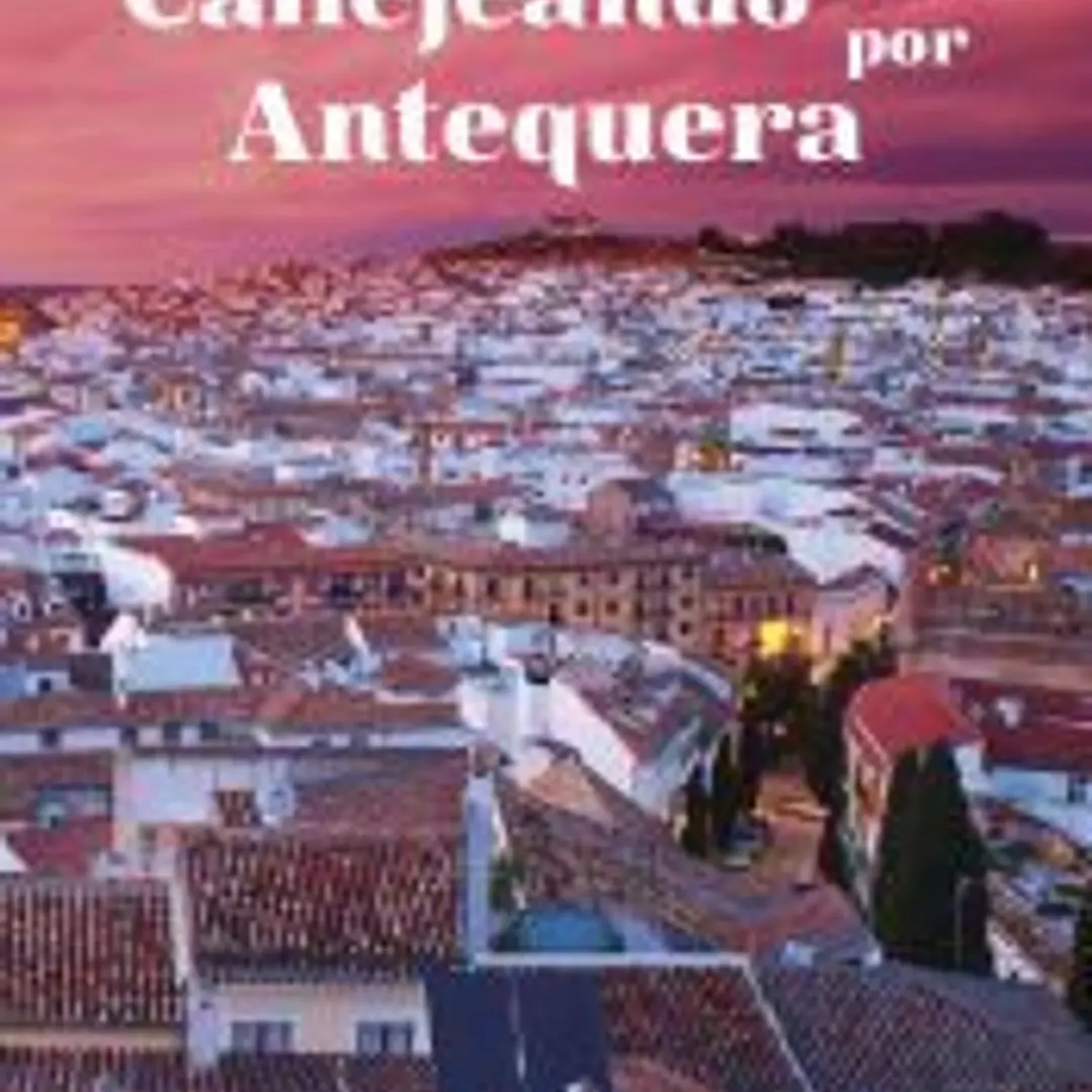 CALLEJEANDO POR ANTEQUERA 1