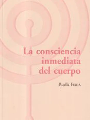 La consciencia Inmediata del Cuerpo,