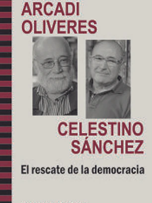 Conversación entre Arcadi Olivres y Celestino Sánchez. El rescate de la democracia