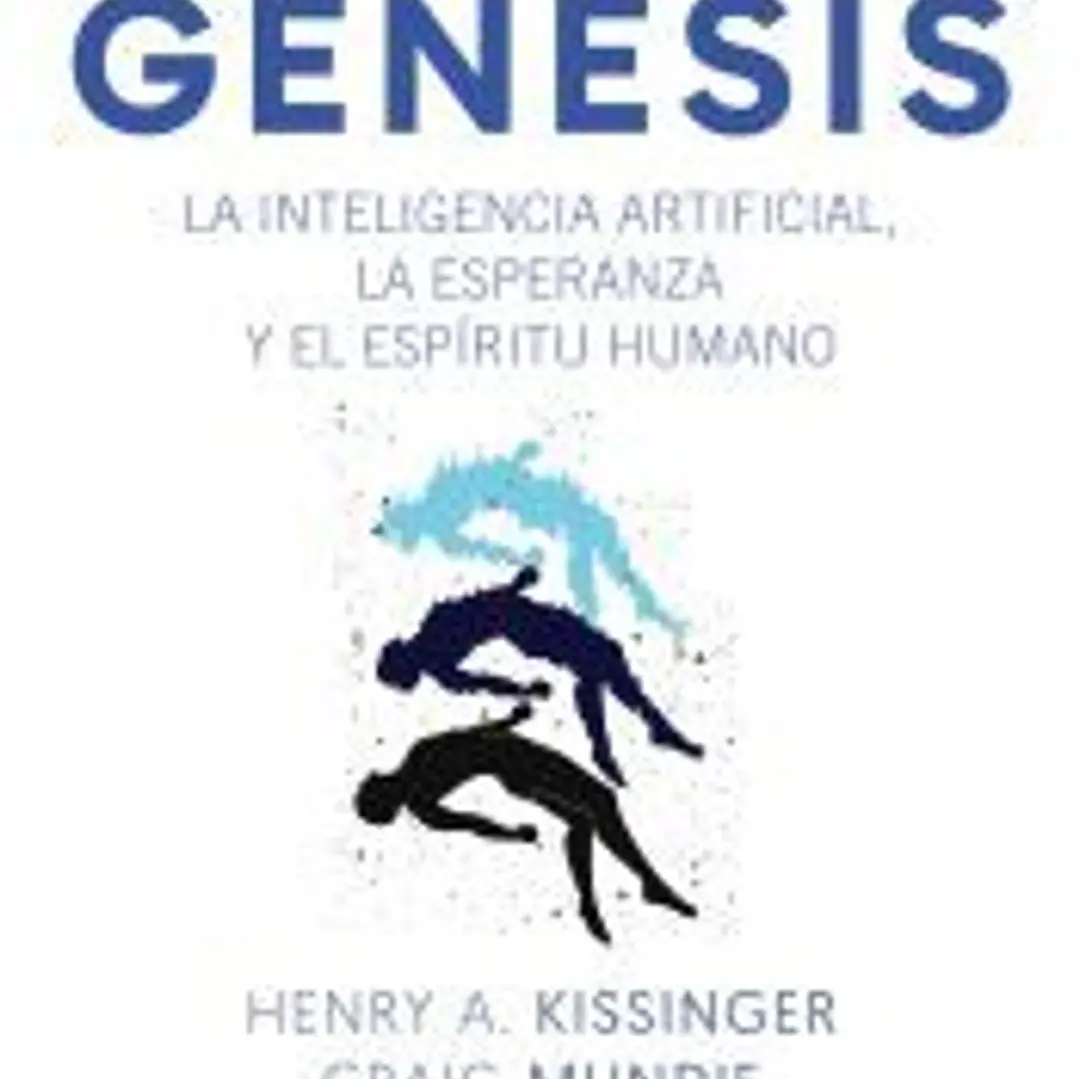 Génesis. La inteligencia artificial, la esperanza y el espíritu humano 1