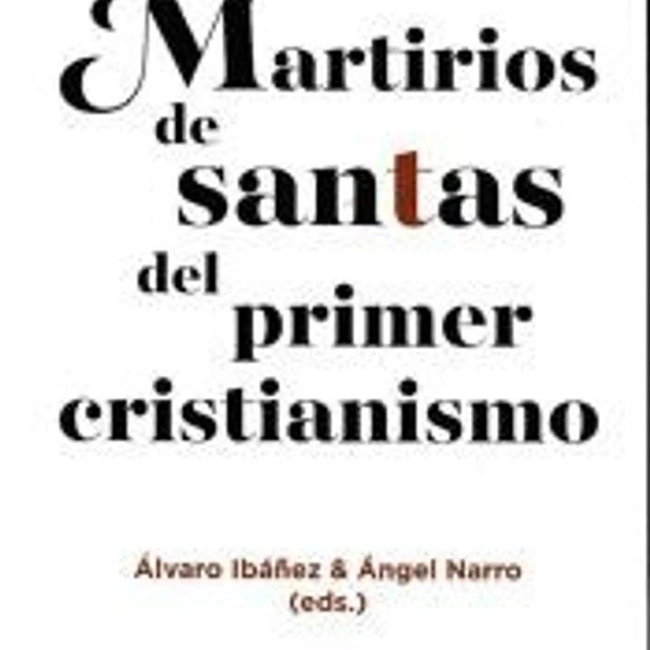 MARTIRIOS DE SANTAS DEL PRIMER CRISTIANISMO 1