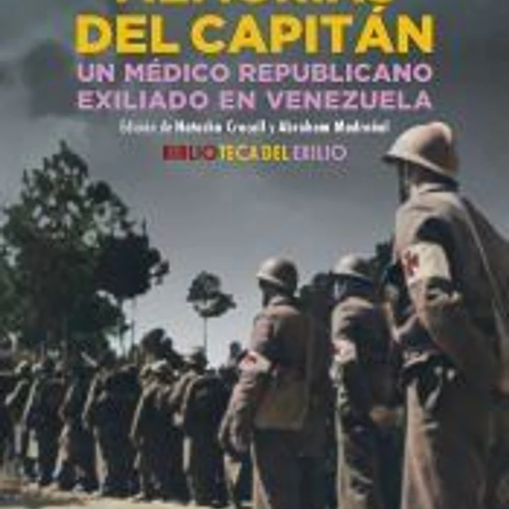 Memorias del capitán. Un médico republicano exiliado en Venezuela 1