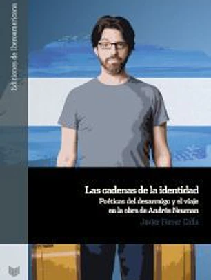 Las cadenas de la identidad : poéticas del desarraigo y el viaje en la obra de Andrés Neuman