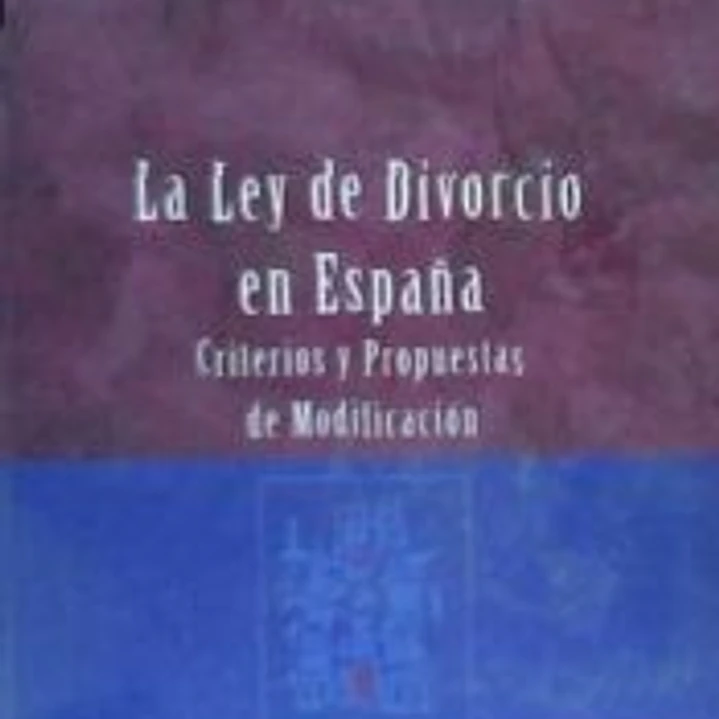 LA LEY DE DIVORCIO EN ESPAÑA, CRITERIOS Y PROPUESTAS DE MODIFICACIÓN 1