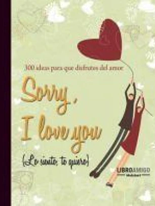 SORRY, I LOVE YOU (LO SIENTO, TE QUIERO).