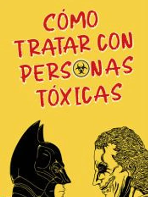 Cómo tratar con personas tóxicas: Una psicoguía muy original, práctica y visual que nos enseña y sana con sus textos e imágenes