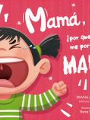 Mamá, ¿por qué me porto mal?