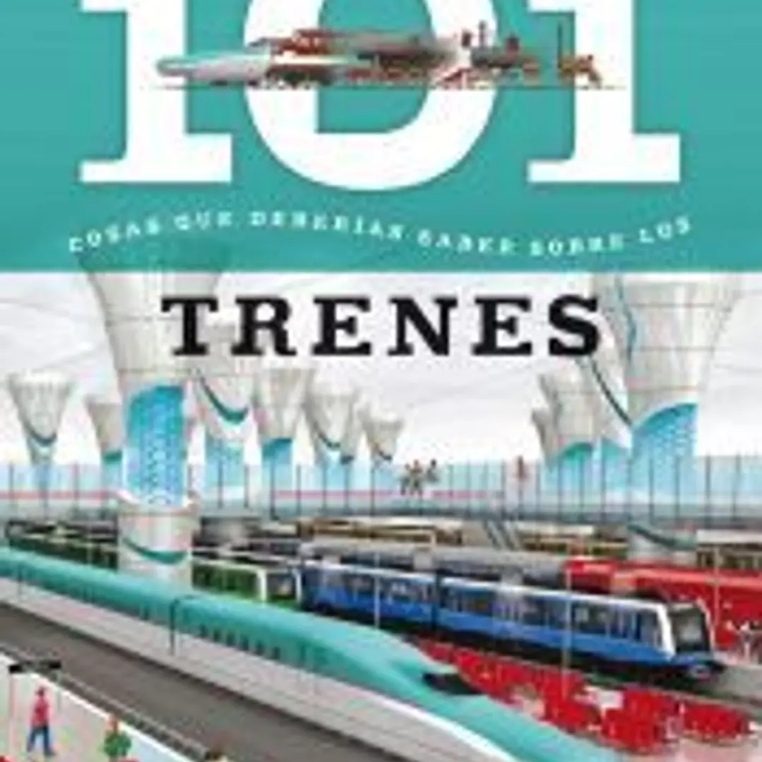 101 cosas que deberías saber sobre. Los trenes 1