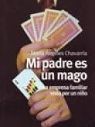 MI PADRE ES UN MAGO. La empresa familiar vista por un niño