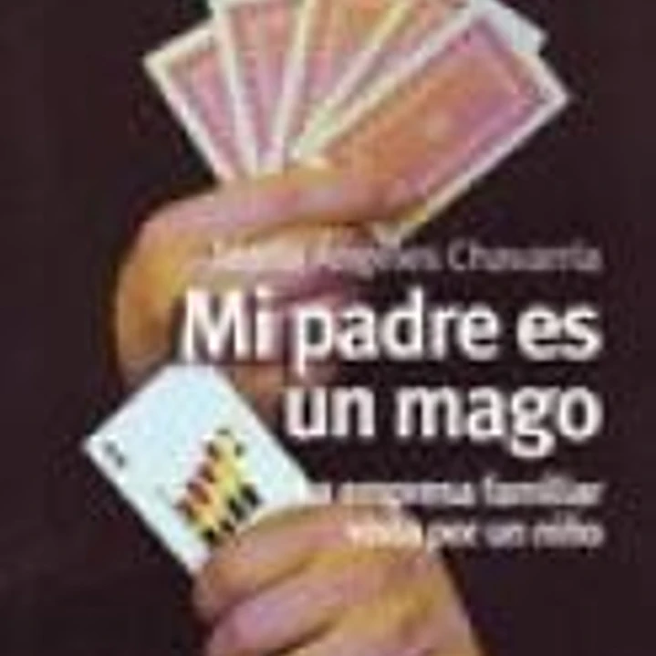 MI PADRE ES UN MAGO. La empresa familiar vista por un niño 1
