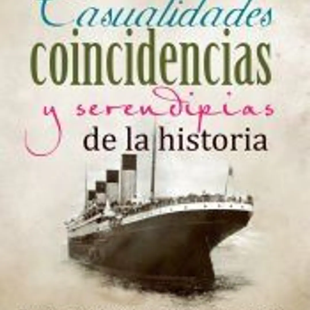 Casualidades, coincidencias y serendipias de la hsitoria 1
