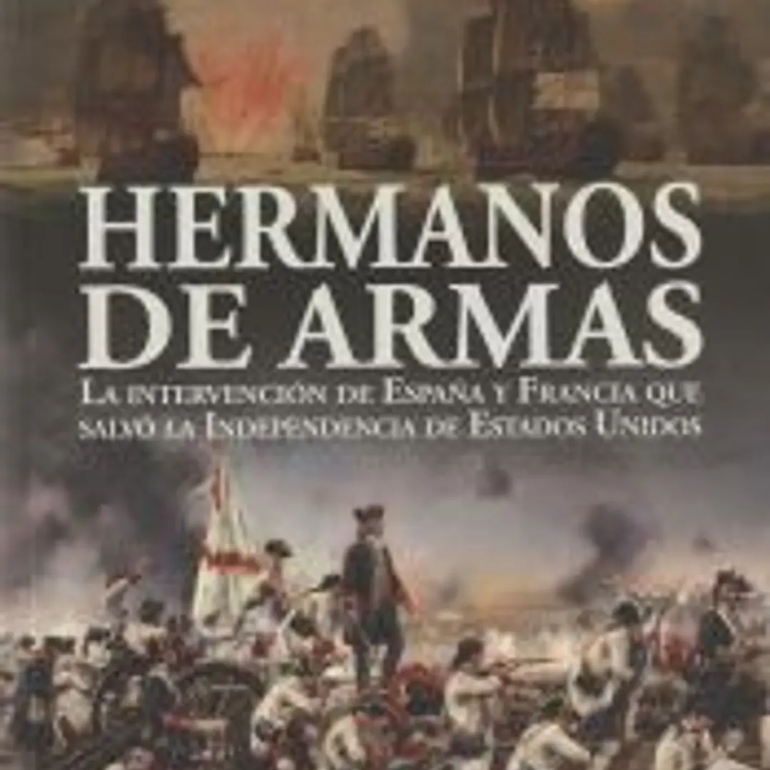 Hermanos de armas : la independencia de Estados Unidos y los hombres de Francia y España que la salvaron 1