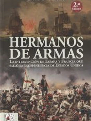 Hermanos de armas : la independencia de Estados Unidos y los hombres de Francia y España que la salvaron