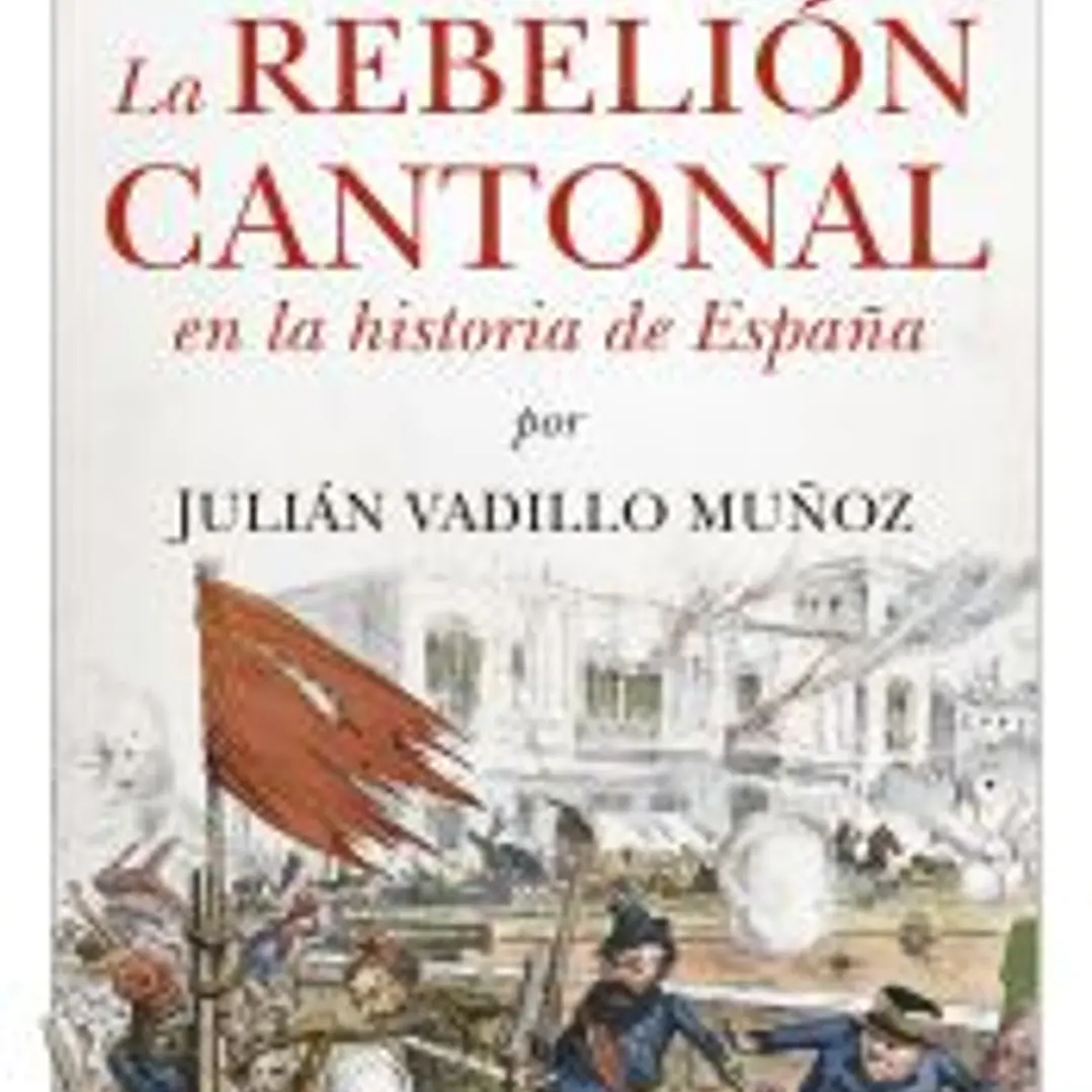 La rebelión cantonal en la historia de España: La democracia de abajo a arriba 1