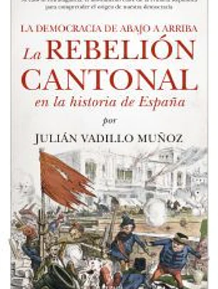 La rebelión cantonal en la historia de España: La democracia de abajo a arriba