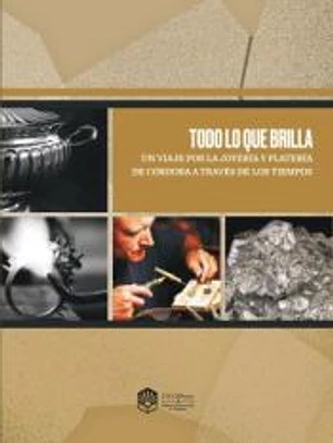 Todo lo que brilla. Un viaje por la joyería y platería de Córdoba a través de los tiempos