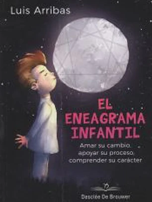 El eneagrama infantil. Amar su cambio, apoyar su proceso comprender su carácter