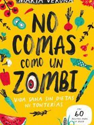 No comas como un zombi. Vida sana sin dietas ni tonterias