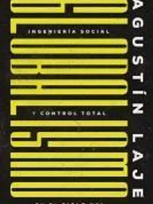 Globalismo: Ingeniería Social Y Control Total En El Siglo XXI