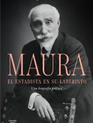 Antonio Maura, el estadista en su laberinto