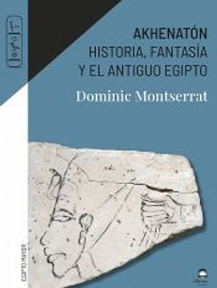 Akhenatón: Historia, fantasía y el antiguo Egipto
