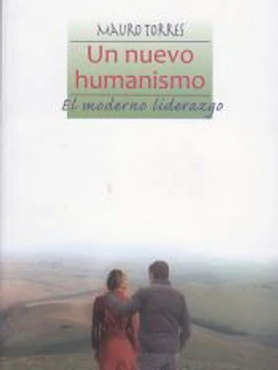 Un nuevo humanismo. El moderno liderazgo