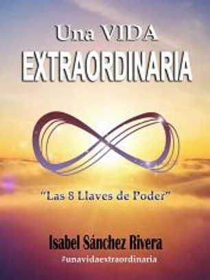 Una Vida Extraordinaria. Las 8 Llaves de Poder