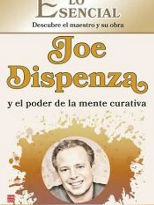 JOE DISPENZA y el poder de la mente curativa: Descubra el pensamiento y la vida de una de las grandes figuras de la psicología moderna