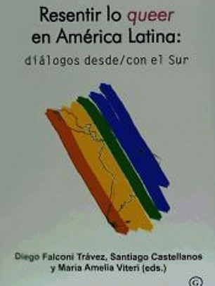 Resentir lo queer en Amércia Latina: diálogos desde y con el Sur