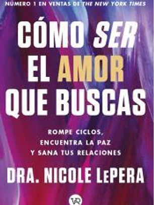 Como Ser El Amor Que Buscas