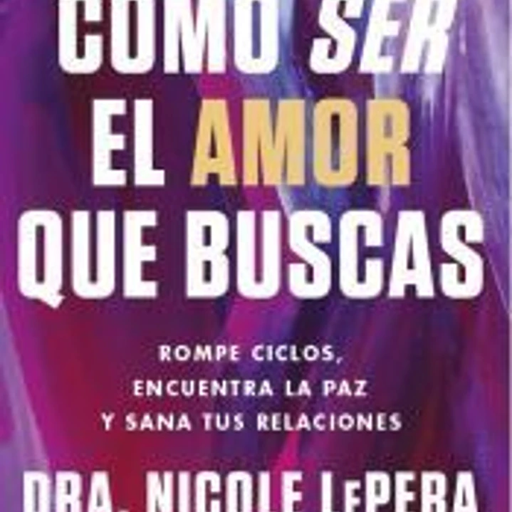 Como Ser El Amor Que Buscas 1