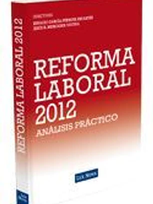 REFORMA LABORAL 2012: Análisis práctico del RDL 3/2012 de medidas urgentes para la reforma del mercado de trabajo