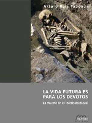 La vida futura es para los devotos. La muerte en el Toledo medieval