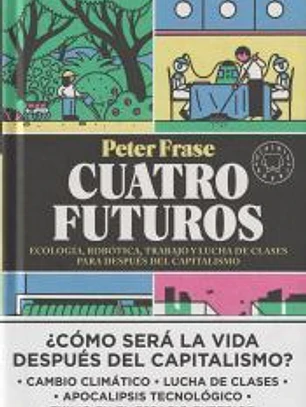 Cuatro futuros: ecología, robótica, trabajo y lucha de clases para despúes del capitalismo