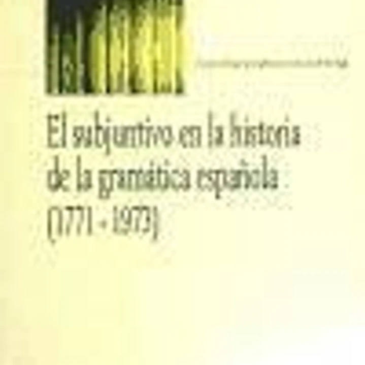 El subjuntivo en la historia de la gramática española (1771 - 1973) 1
