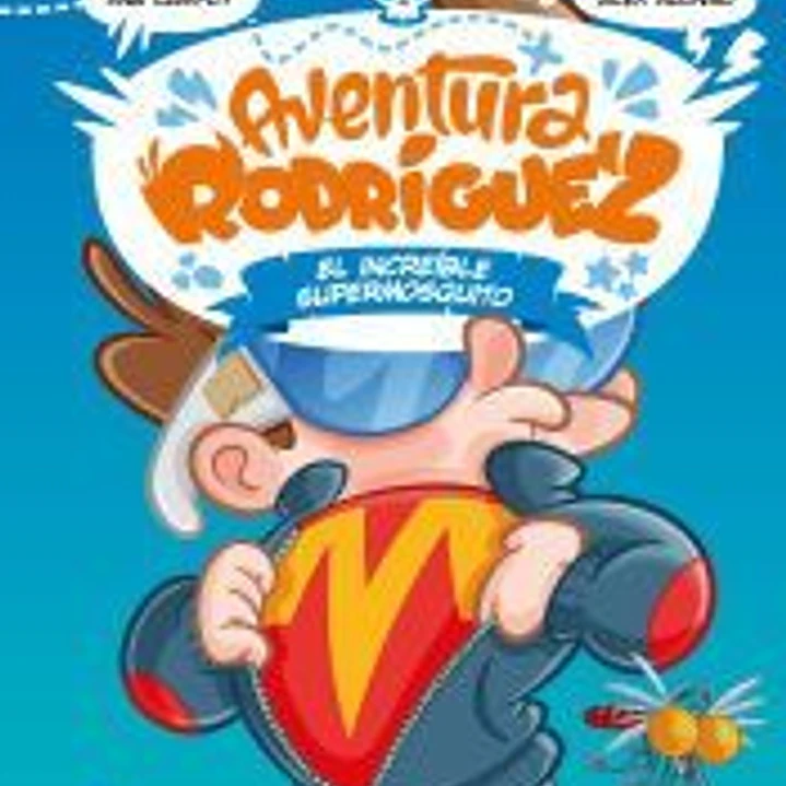 Aventura Rodríguez. El increíble supermosquito 1