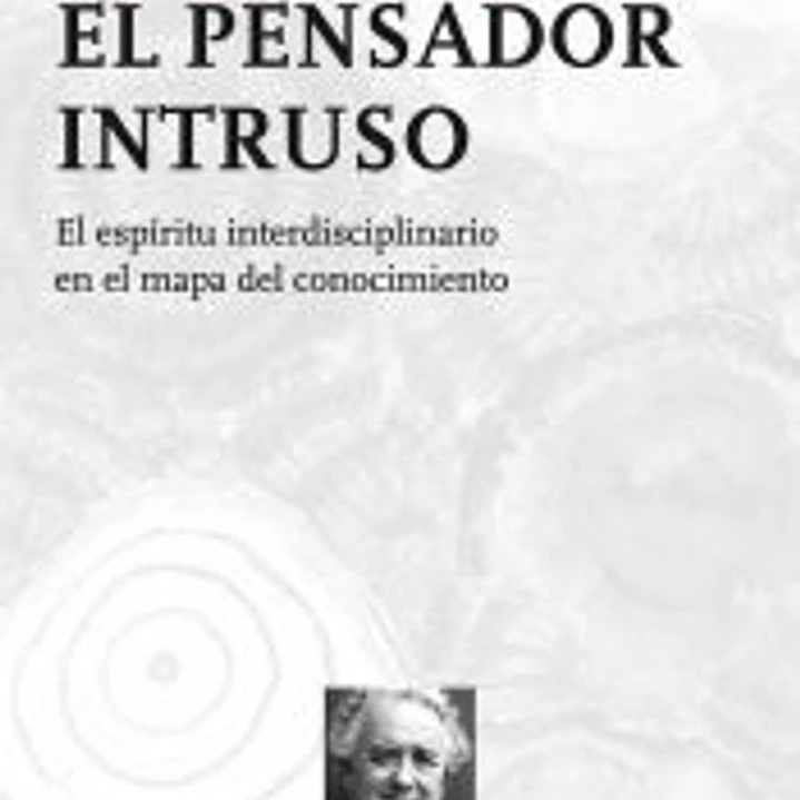 El pensador intruso: el espíritu interdisciplinario en el mapa del conocimiento 1